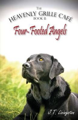 Four-Footed Angels Heavenly Grille Café Book 2 By J T Livingston