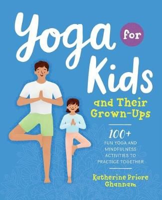 Yoga for Kids and Their Grown-Ups By Katherine Ghannam 9781939754899