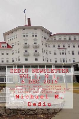 Dediu Newsletter Vol 1, N 1, 6 Dec 2016 By Michael M Dediu (Paperback)