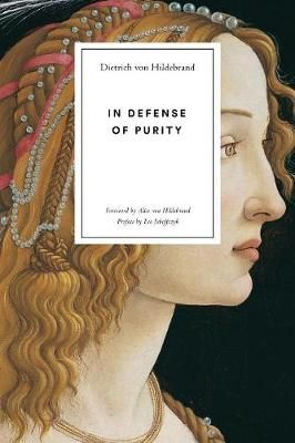 In Defense of Purity By Dietrich Von Hildebrand 9781939773036