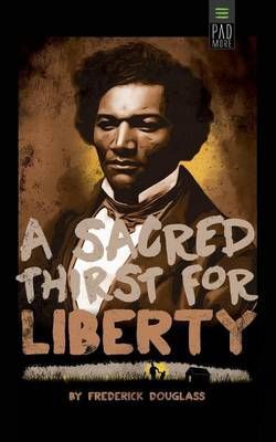 Sacred Thirst for Liberty By Frederick Douglass 9781939866080