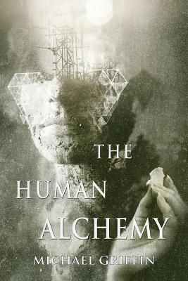 The Human Alchemy By Griffin, Michael 9781939905406 (Paperback)