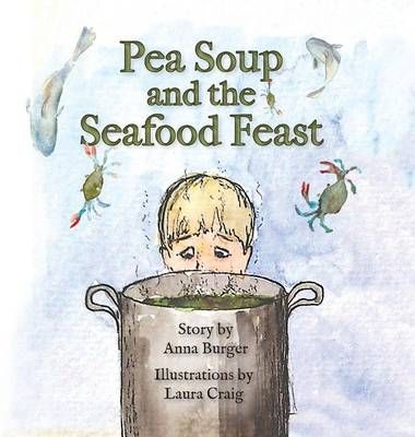 Pea Soup and the Seafood Feast By Burger, Anna 9781939930460 (Book)
