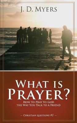 What is Prayer? By J D Myers 9781939992505 (Paperback)