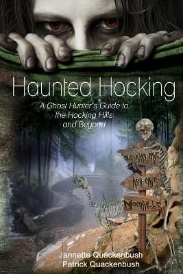 Haunted Hocking A Ghost Hunter's Guide to the Hocking Hills ... And Beyond
