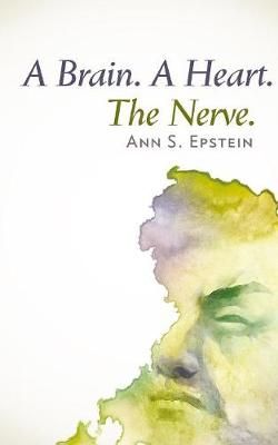 A Brain. A Heart. The Nerve By Epstein, Ann S 9781940122434