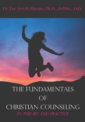The Fundamentals of Christian Counseling By Lee Ann B Marino