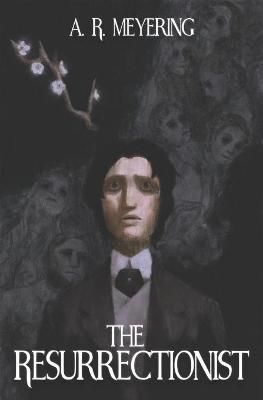 The Resurrectionist By A R Meyering 9781940233727 (Paperback)