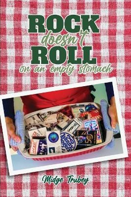 Rock Doesn't Roll on an Empty Stomach By Trubey, Midge 9781940300337