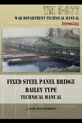 Fixed Steel Panel Bridge Bailey Type By War Department 9781940453125