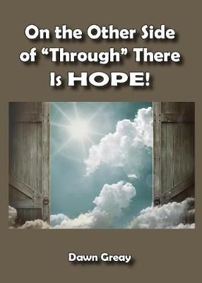 On the Other Side of Through There is HOPE! By Greay, Dawn (Paperback)