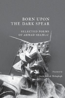 Born Upon the Dark Spear By Shamlu, Ahmad 9781940625164 (Paperback)