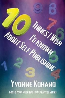10 Things I Wish I'd Known About Self Publishing By Yvonne Kohano