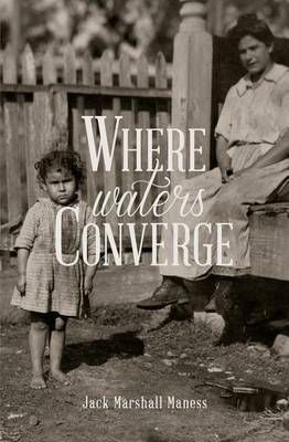 Where Waters Converge By Jack Marshall Maness 9781940936109