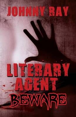 Literary Agent -- Beware By Johnny Ray 9781940949253 (Paperback)