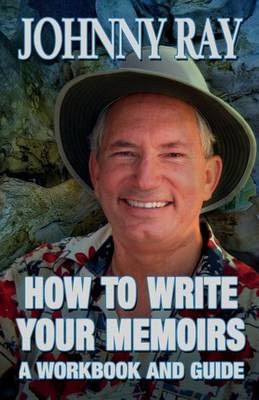 HOW TO WRITE YOUR MEMOIRS By RAY, JOHNNY 9781940949307 (Paperback)