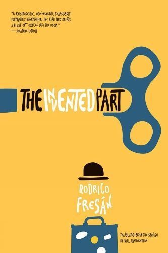 The Invented Part By Rodrigo Fresan 9781940953564 (Paperback)