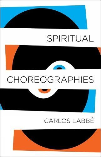 Spiritual Choreographies By Carlos Labbe 9781940953977 (Paperback)