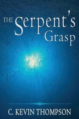 The Serpent's Grasp By C Kevin Thompson 9781941058671 (Paperback)