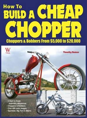 How to Build a Cheap Chopper By Timothy Remus 9781941064122 (Hardback)