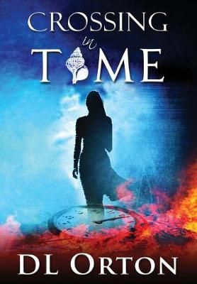 Crossing In Time By Orton, D. L. 9781941368022 (Hardback)