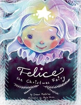 Felice the Christmas Fairy By Mathias, Irene 9781941429952 (Paperback)
