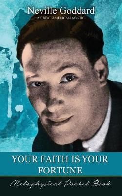 Your Faith Is Your Fortune ( Metaphysical Pocket Book ) 9781941489307