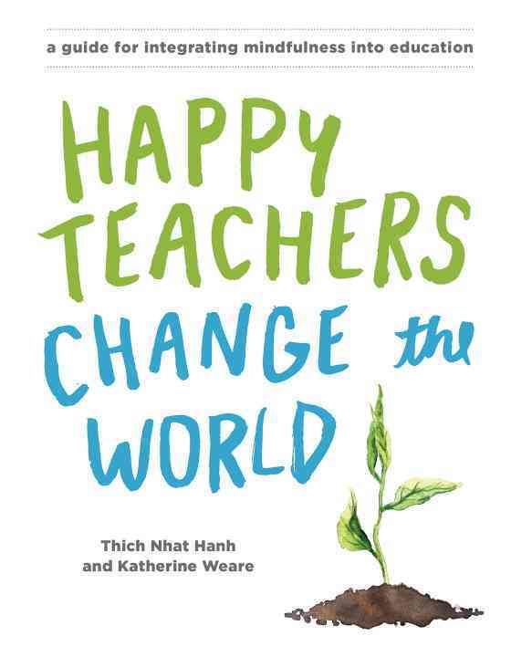 Happy Teachers Change the World By NhÒát Hanh, Katherine Weare