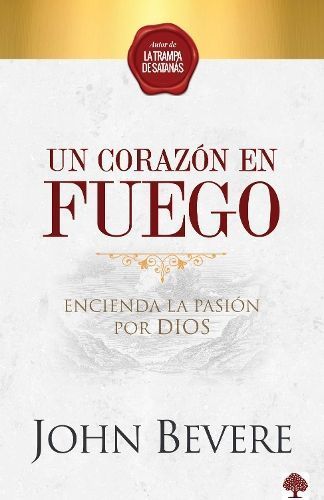Un Corazón De Fuego: Encienda La Pasión Por Dios / A Heart Ablaze: Igniting a Pa Ssion for God