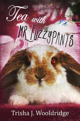 Tea With Mr. Fuzzypants By Trisha J Wooldridge 9781941559147