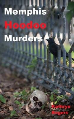 Memphis Hoodoo Murders By Kathryn Rogers 9781941644454 (Paperback)