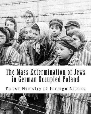 The Mass Extermination of Jews in German Occupied Poland 9781941656112