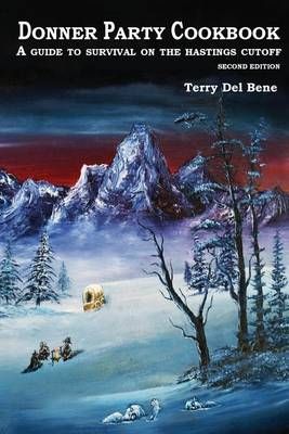 Donner Party Cookbook By Terry Del Bene 9781941694022 (Paperback)