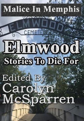 Malice in Memphis: Elmwood: Stories to Die For By McSparren, Carolyn