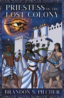 Priestess of the Lost Colony By Brandon S Pilcher 9781941799857