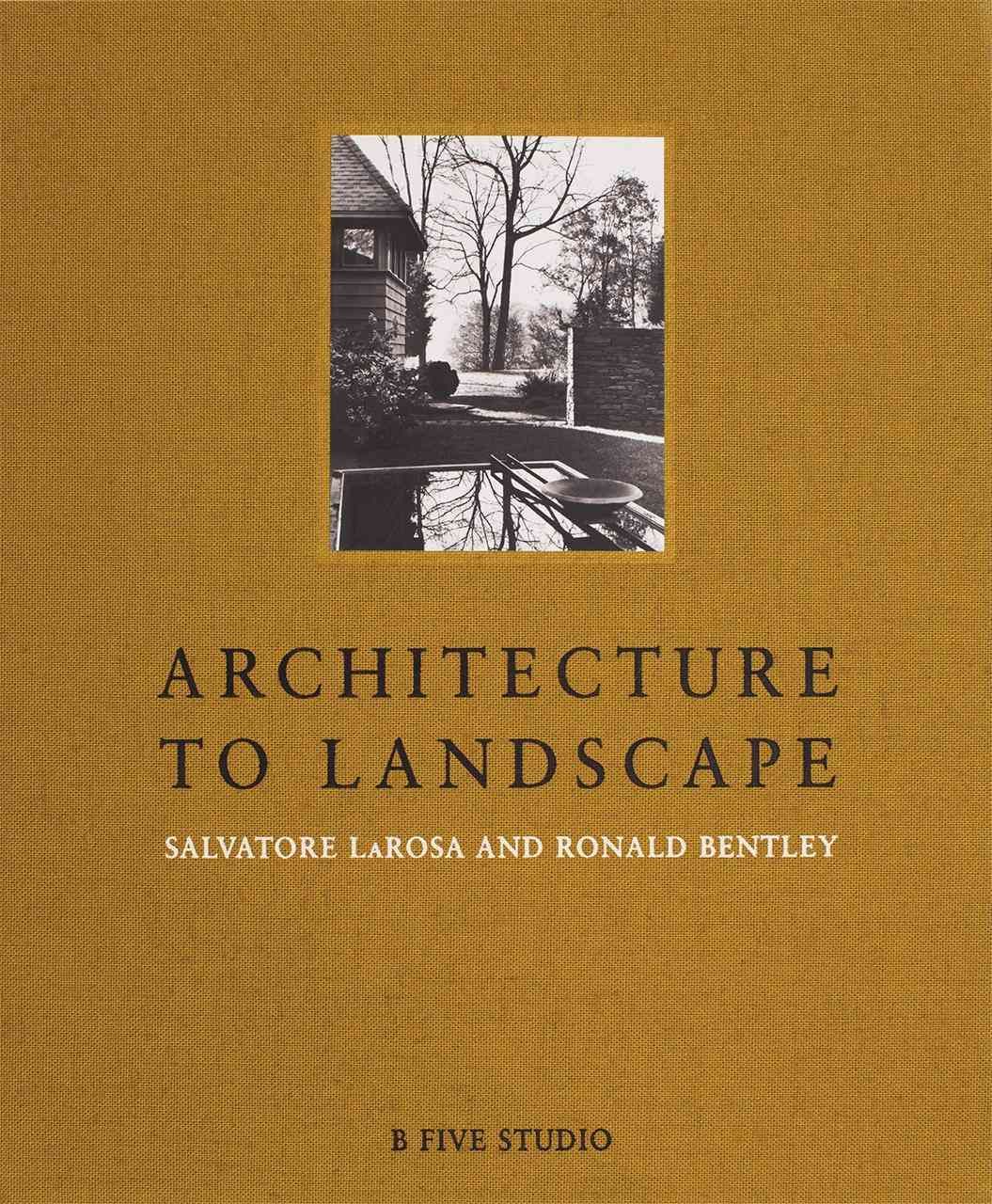 Architecture to Landscape: Salvatore LaRosa and Ronald Bentley By