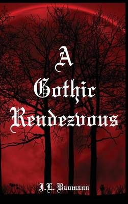 A Gothic Rendezvous By J L Baumann 9781941880388 (Hardback)