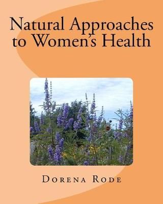 Natural Approaches to Women's Health By Dorena Rode 9781941894071