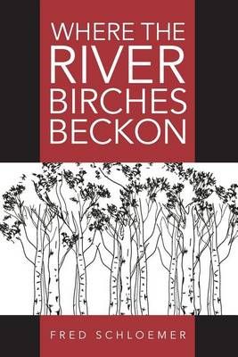 Where the River Birches Beckon By Fred Schloemer 9781941953273