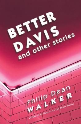 Better Davis and Other Stories By Philip Dean Walker 9781941960158
