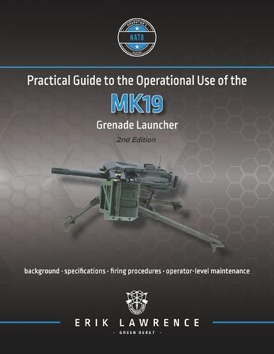 Practical Guide to the Operational Use of the MK19 Grenade Launcher