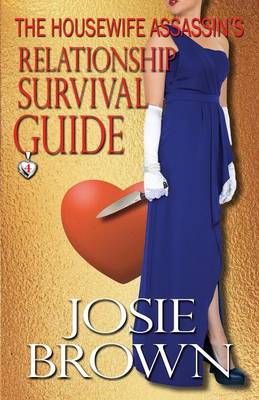 The Housewife Assassin's Relationship Survival Guide By Brown, Josie