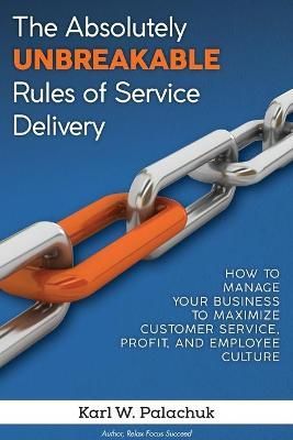 Absolutely Unbreakable Rules of Service Delivery By Palachuk