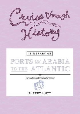 Cruise Through History - Itinerary 05 - Ports of Arabia to the Atlantic