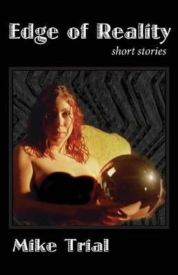 Edge of Reality: short stories By Trial, Mike 9781942168799