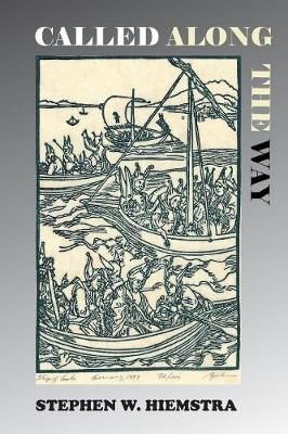 Called Along the Way: A Spiritual Memoir By Hiemstra, Stephen W.