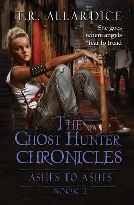 The Ghost Hunter Chronicles (Pt. 2) By T R Allardice 9781942237099
