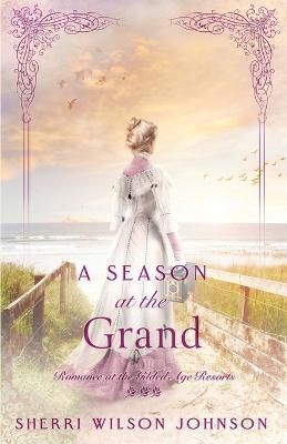A Season at the Grand By Sherri Wilson Johnson 9781942265757