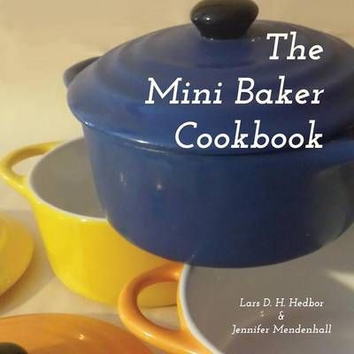 The Mini Baker Cookbook By Lars D H Hedbor 9781942319009 (Paperback)