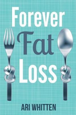 Forever Fat Loss By Ari Whitten 9781942761631 (Paperback)